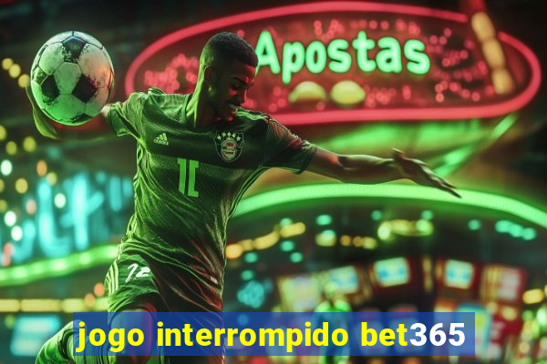 jogo interrompido bet365